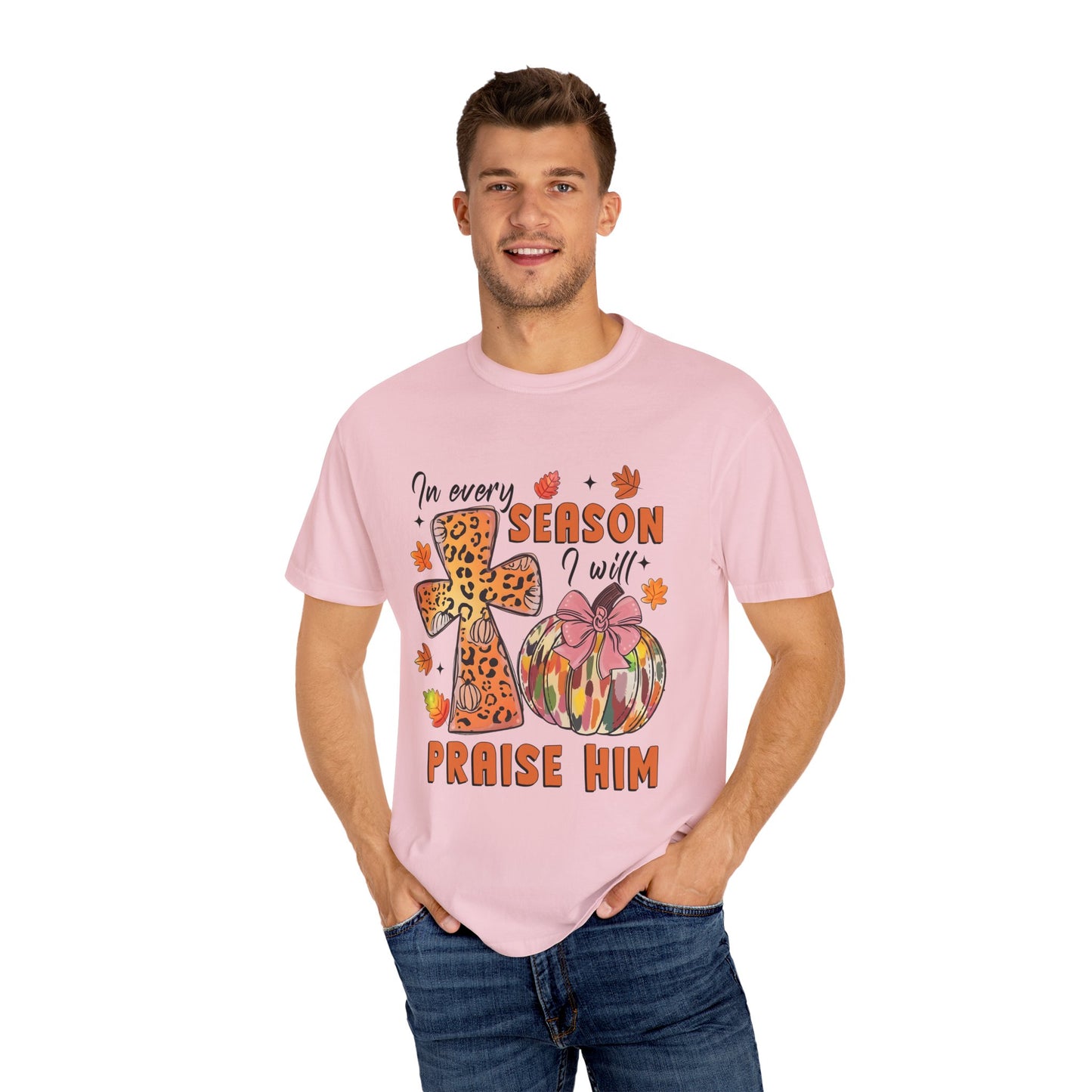 Comfort Color T-Shirt - In Every Season I Will Praise Him