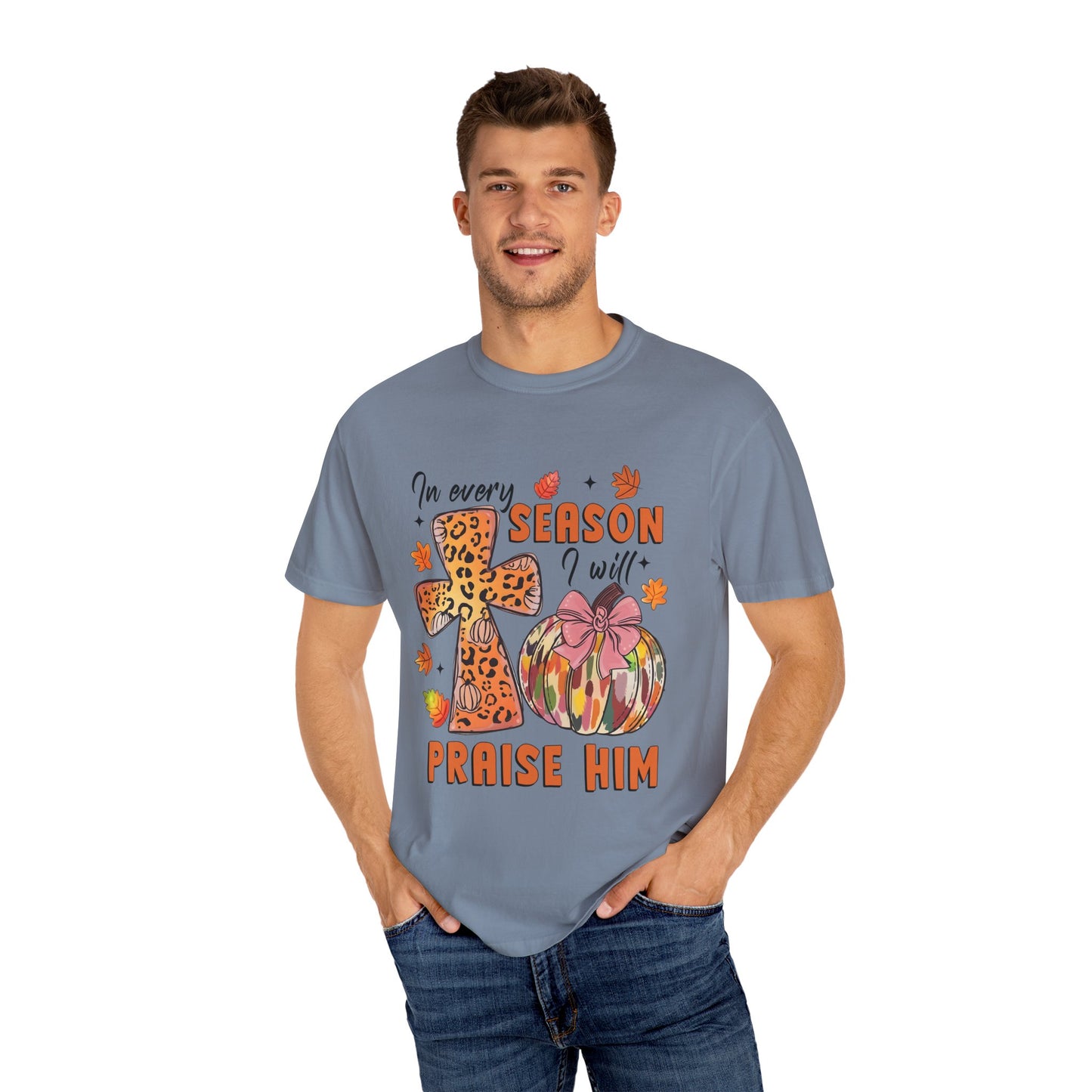Comfort Color T-Shirt - In Every Season I Will Praise Him