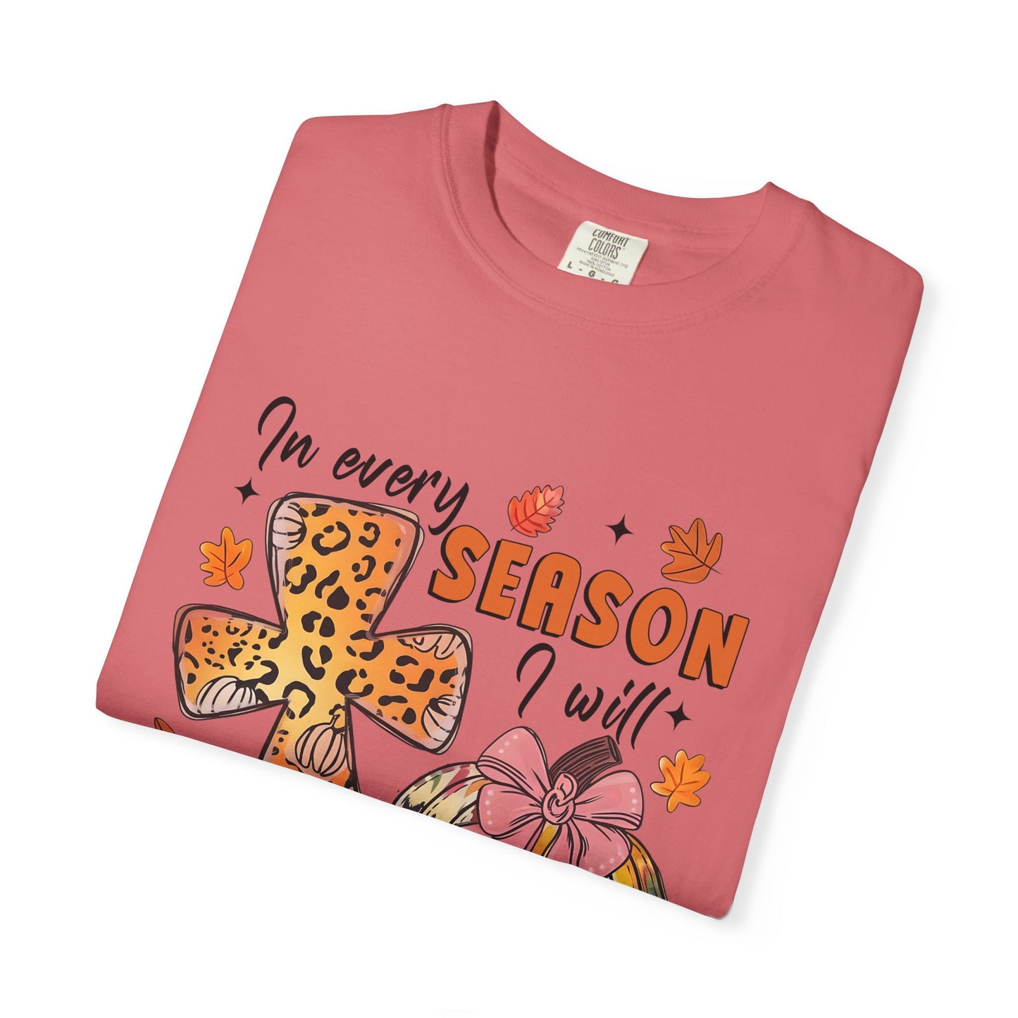 Comfort Color T-Shirt - In Every Season I Will Praise Him