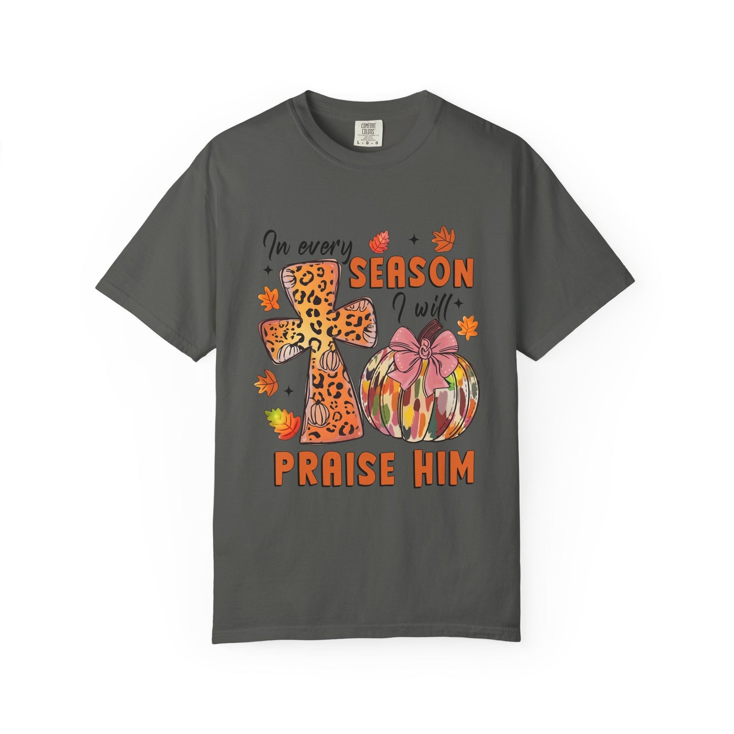 Comfort Color T-Shirt - In Every Season I Will Praise Him