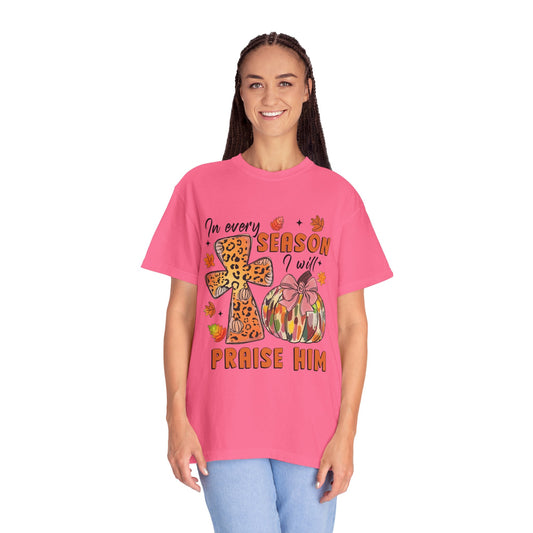 Comfort Color T-Shirt - In Every Season I Will Praise Him