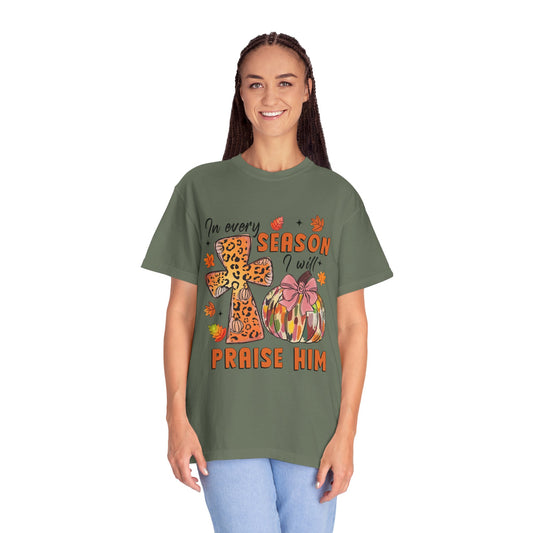 Comfort Color T-Shirt - In Every Season I Will Praise Him